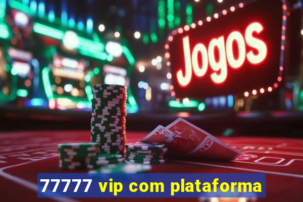 77777 vip com plataforma